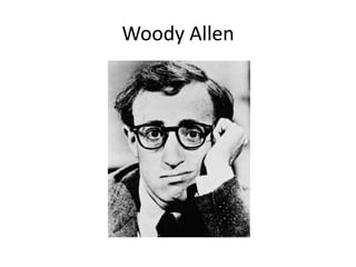 Woody Allen
 