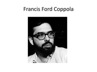 Francis Ford Coppola
 