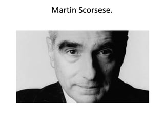 Martin Scorsese.
 