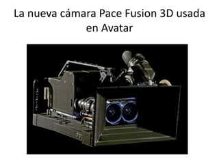 La nueva cámara Pace Fusion 3D usada
             en Avatar
 