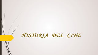 HISTORIA DEL CINE 
 