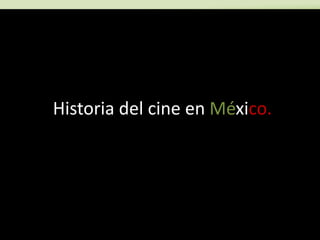 Historia del cine en México.
 