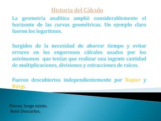 Historia del CálculoEl trabajo de Wallis influyó enormemente en Newton quien aseguró que el desarrollo del binomio y otras ideas iniciales sobre el cálculo tuvieron los orígenes en el estudio que realizó del libro de Wallis en su época de estudiante en Cambridge. El mismo Wallis propone una genealogía del cálculo: Método de Exhausción (Arquímedes)Método de los indivisibles (Cavalieri)Aritmética de los infinitos (Wallis)Métodos de las series infinitas (Newton)Educación es lo que queda después de olvidar lo que se ha aprendido en la escuela.                                          Albert Einstein