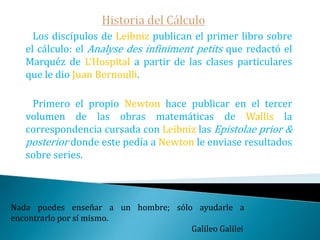 Historia del CálculoLa mayor de todas las disputas que ha conocido la ciencia.   La prioridad de la invención del cálculo.    Las suspicacias entre Newton y Leibnitz y sus respectivos seguidores: Primero sobre quién había descubierto antes el cálculo.