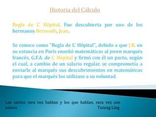 Historia del CálculoComo fueron apareciendo alguno de los conceptos:Función. El término función fue usado por primera vez en 1637 por el matemático francés R. Descartes para designar una potencia de x.Newton y Leibniz contribuyeron decisivamente al desarrollo del concepto de función. Descubrieron el desarrollo de funciones en serie de potencias.En 1755 Euler da la primera definición: "Si algunas cantidades dependen de otras de manera que varían cuando varían las últimas, entonces se dice que las primeras son función de las últimas.  Nunca andes por el camino trazado, pues te conducirá únicamente hacia donde los otros fueron.                                                                Graham Bell
