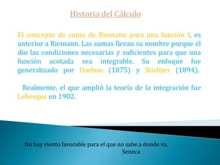 Historia del CálculoVariable . Al matemático francés F. Viète se le ocurrió la idea de usar letras para representar las variables (normalmente X, Y y Z para los números reales y N para los enteros). Límites. Wallis (1616-1703) introduce el concepto de límite y el símbolo para el infinito (∞). Los conocimientos de los límites fueron asentados en el siglo XIX por Cauchy, Dedekind y Weierstrass. El hombre encuentra a Dios detrás de cada puerta que la ciencia logra abrir.                                                               Albert Einstein