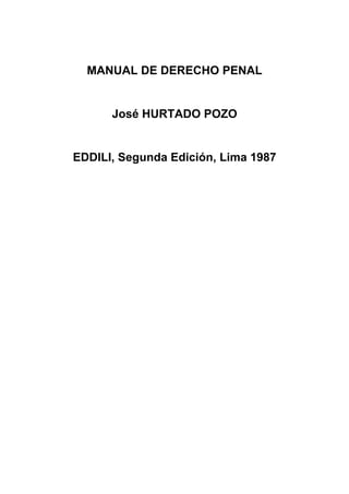MANUAL DE DERECHO PENAL
José HURTADO POZO
EDDILI, Segunda Edición, Lima 1987
 