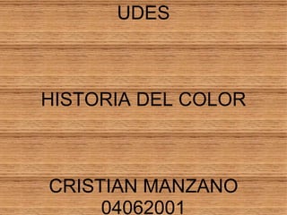 UDES HISTORIA DEL COLOR CRISTIAN MANZANO 04062001 