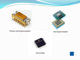 Primer microprocesador               microprocesador




                         microchip
 