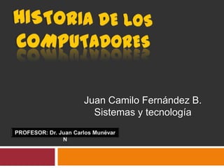 Juan Camilo Fernández B.
  Sistemas y tecnología
 