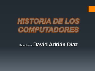 Estudiante:   David Adrián Díaz
 