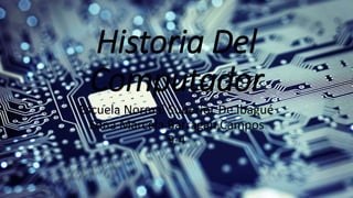 Historia Del
Computador
Escuela Normal Superior De Ibagué
Edna Marcela Barragan Campos
9-4
 