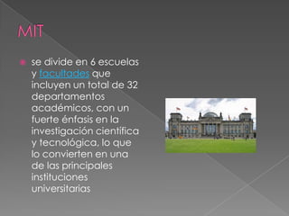   se divide en 6 escuelas
    y facultades que
    incluyen un total de 32
    departamentos
    académicos, con un
    fuerte énfasis en la
    investigación científica
    y tecnológica, lo que
    lo convierten en una
    de las principales
    instituciones
    universitarias
 