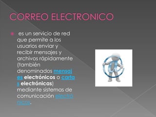     es un servicio de red
    que permite a los
    usuarios enviar y
    recibir mensajes y
    archivos rápidamente
    (también
    denominados mensaj
    es electrónicos o carta
    s electrónicas)
    mediante sistemas de
    comunicación electró
    nicos.
 