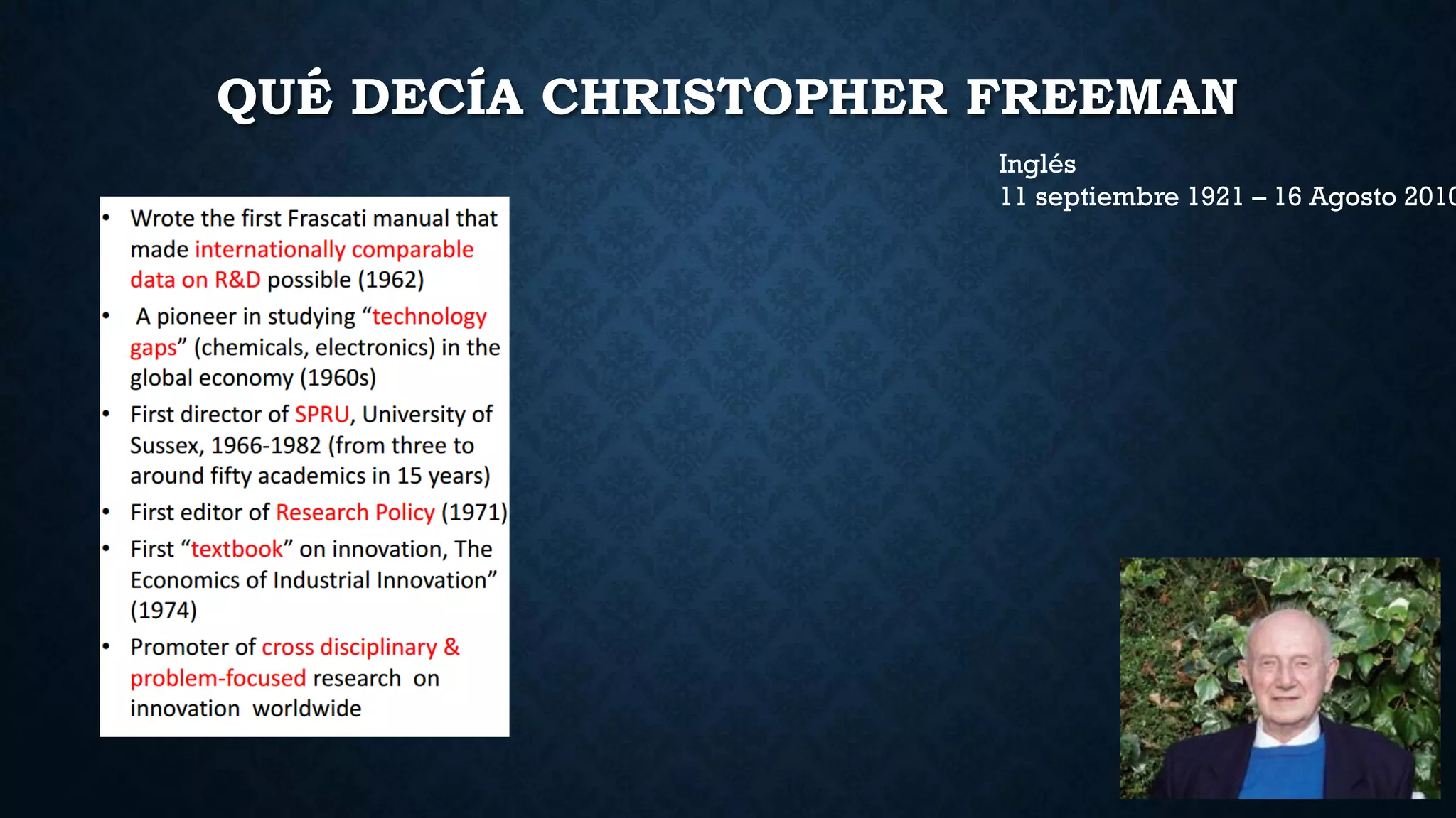 QUÉ DECÍA CHRISTOPHER FREEMAN
Inglés
11 septiembre 1921 – 16 Agosto 2010
 