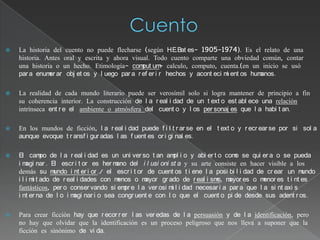  En la edad media las historias orales fueron recogidas por cantares y poemas épicos.  (marcado énfasis en el aspecto didáctico). Edad ContemporáneaPasajes medievales “Patrañuelo”- Juan de Timoneda 1567Miguel de Cervantes XVII -1547 “El Licenciado Vidriera” “Don Quijote”*Charles Perrault- colecciones de fabulas“Caperucita Roja””pulgarcito”18001789Edgar a Allan Poe *(1809-1849)Rev. FrancesaMarie Leprince de Beamount 1711“La bella y la bestia” Las mil y una noches 1704XIX- cuento moderno, realidad como elemento narrativo, impulso romántico y recuperación de mitos en contraste con el realismo.