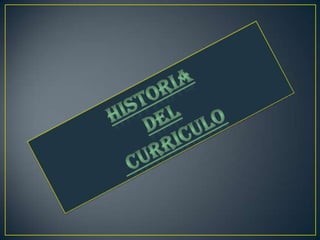 Historia del Curriculo