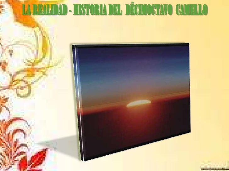 LA REALIDAD - HISTORIA DEL  DÉCIMOCTAVO  CAMELLO<br />