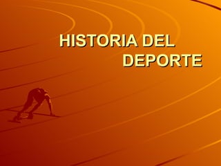 HISTORIA DEL  DEPORTE 