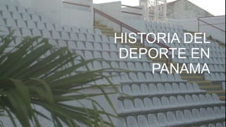 HISTORIA DEL
DEPORTE EN
PANAMA
 