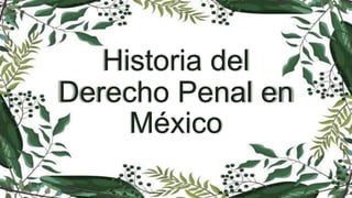 Historia del
Derecho Penal en
México
 