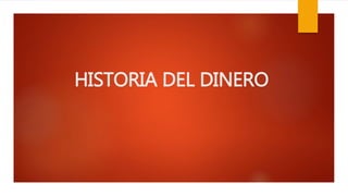 HISTORIA DEL DINERO
 