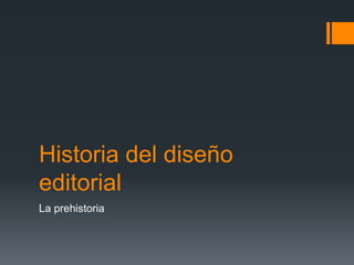 Historia del diseño
editorial
La prehistoria
 