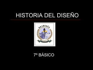 HISTORIA DEL DISEÑO 7º BÁSICO 