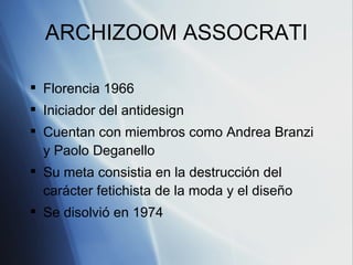 ARCHIZOOM ASSOCRATI <ul><li>Florencia 1966 </li></ul><ul><li>Iniciador del antidesign </li></ul><ul><li>Cuentan con miembr...