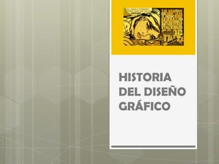 HISTORIA
DEL DISEÑO
GRÁFICO
 
