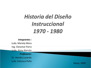 Integrantes : Lcda. Mariely Mora Ing. Clorymar Parra Lcda. Anny Alarcón Profesores: Dr. Hendry Luzardo Lcda. Katiusca Peña Mayo, 2009 