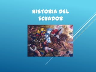 HISTORIA DEL
ECUADOR

 