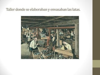 Tallerdondeseelaborabanyenvasabanlaslatas.
 