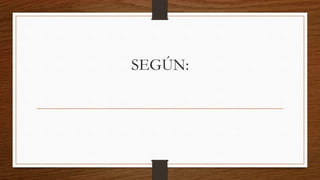 SEGÚN:
 