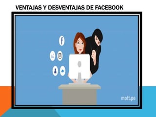 VENTAJAS Y DESVENTAJAS DE FACEBOOK
 