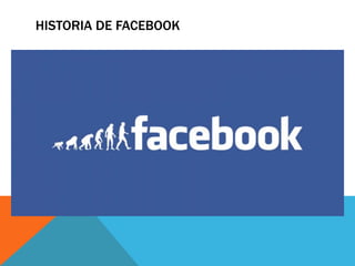 HISTORIA DE FACEBOOK
 