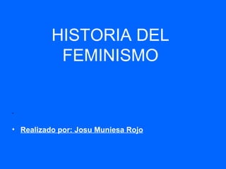 HISTORIA   DEL FEMINISMO ,[object Object]