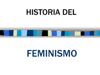 FEMINISMO   HISTORIA DEL 