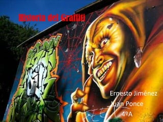 Historia del Graffiti




                        Ernesto Jiménez
                        Juan Ponce
                            4ºA
 