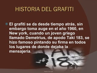 HISTORIA DEL GRAFITI ,[object Object],Nelda Carvajal 
