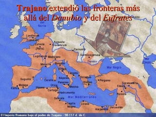 Trajano  extendió las fronteras más allá del  Danubio  y del  Eufrates 