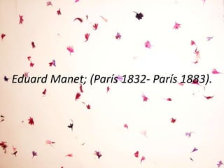 Eduard Manet; (París 1832- París 1883).
 