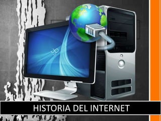 HISTORIA DEL INTERNET

 