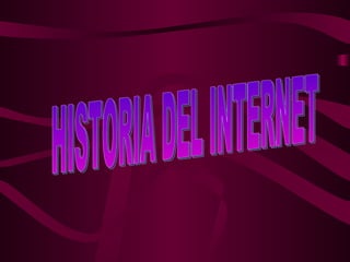 HISTORIA DEL INTERNET 