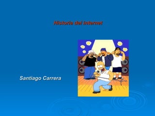 Historia del internet Santiago Carrera 