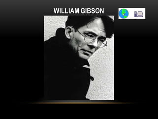 WILLIAM GIBSON
 