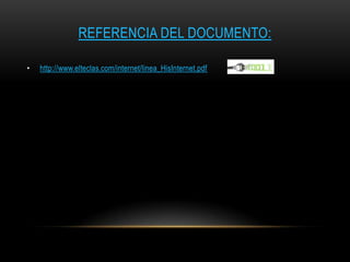 REFERENCIA DEL DOCUMENTO:

•   http://www.elteclas.com/internet/linea_HisInternet.pdf
 