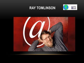 RAY TOMLINSON
 