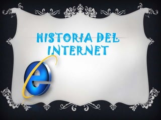 HISTORIA DEL INTERNET,[object Object]
