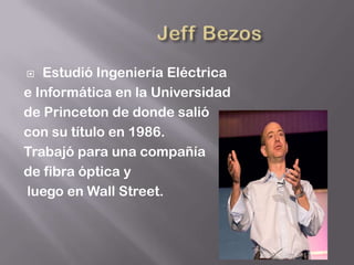   Estudió Ingeniería Eléctrica
e Informática en la Universidad
de Princeton de donde salió
con su título en 1986.
Trabajó para una compañía
de fibra óptica y
luego en Wall Street.
 